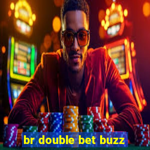 br double bet buzz